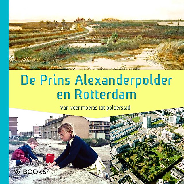 De Prins Alexanderpolder en Rotterdam - Van Veenmoeras tot Polderstad